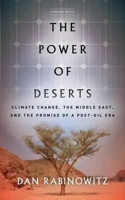 Puterea deșerturilor: Schimbările climatice, Orientul Mijlociu și promisiunea unei ere post-petrol - The Power of Deserts: Climate Change, the Middle East, and the Promise of a Post-Oil Era