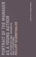 Portretul managerului ca tânăr autor: Despre povestiri, afaceri și literatură - Portrait of the Manager as a Young Author: On Storytelling, Business, and Literature