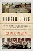 Vieți frânte: Cum au trăit germanii obișnuiți experiența secolului XX - Broken Lives: How Ordinary Germans Experienced the 20th Century
