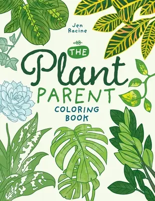 Cartea de colorat a părinților de plante: Dragoste și îngrijire frumoasă pentru plante de apartament - The Plant Parent Coloring Book: Beautiful Houseplant Love and Care