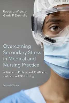 Depășirea stresului secundar în practica medicală și de nursing: A Guide to Professional Resilience and Personal Well-Being - Overcoming Secondary Stress in Medical and Nursing Practice: A Guide to Professional Resilience and Personal Well-Being