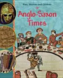 Bărbați, femei și copii: În epoca anglo-saxonă - Men, Women and Children: In Anglo Saxon Times