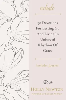 Exhale: 90 de devoțiuni pentru a renunța și a trăi în ritmurile neforțate ale harului - Exhale: 90 Devotions for Letting Go and Living in Unforced Rhythms of Grace