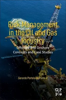 Managementul riscurilor în industria petrolului și gazelor: Concepte și studii de caz offshore și onshore - Risk Management in the Oil and Gas Industry: Offshore and Onshore Concepts and Case Studies