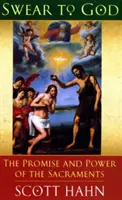 Jură-te lui Dumnezeu - Promisiunea și puterea sacramentelor - Swear to God - The Promise and Power of the Sacraments