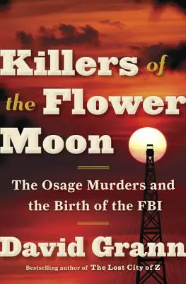 Ucigașii Lunii de Flori: Crimele Osage și nașterea FBI-ului - Killers of the Flower Moon: The Osage Murders and the Birth of the FBI