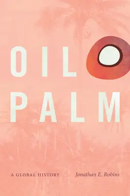 Palmierul de ulei: O istorie globală - Oil Palm: A Global History