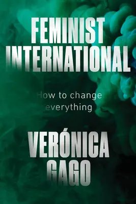 Internaționala feministă: Cum să schimbăm totul - Feminist International: How to Change Everything