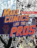 Faceți benzi desenate ca profesioniștii: Știrea din interior despre cum să scrii, să desenezi și să vinzi benzile tale desenate și romanele grafice - Make Comics Like the Pros: The Inside Scoop on How to Write, Draw, and Sell Your Comic Books and Graphic Novels
