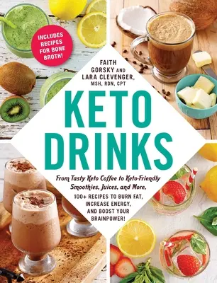 Băuturi Keto: De la savuroasa cafea Keto la smoothie-uri prietenoase cu Keto, sucuri și multe altele, 100+ rețete pentru a arde grăsimi, a crește energia și a bo - Keto Drinks: From Tasty Keto Coffee to Keto-Friendly Smoothies, Juices, and More, 100+ Recipes to Burn Fat, Increase Energy, and Bo