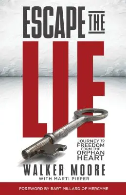 Scăpați de minciună: Călătorie spre libertate din inima orfană - Escape the Lie: Journey to Freedom from the Orphan Heart