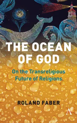 Oceanul lui Dumnezeu: Despre viitorul transreligios al religiilor - The Ocean of God: On the Transreligious Future of Religions