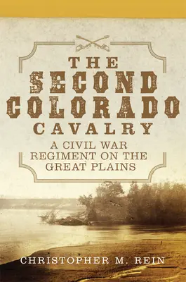 A doua cavalerie din Colorado, 69: un regiment din Războiul Civil pe Marile Câmpii - The Second Colorado Cavalry, 69: A Civil War Regiment on the Great Plains