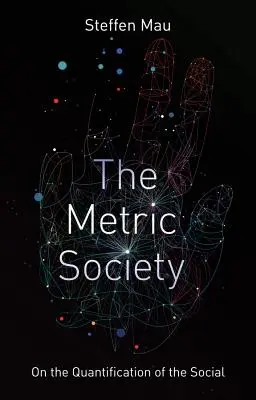 Societatea metrică: Cu privire la cuantificarea socialului - The Metric Society: On the Quantification of the Social
