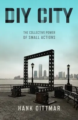 Orașul DIY: Puterea colectivă a acțiunilor mici - DIY City: The Collective Power of Small Actions