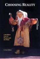 Choosing Reality (Alegerea realității): O viziune budistă asupra fizicii și minții (Ed. a 2-a) - Choosing Reality: A Buddhist View of Physics and the Mind (2nd Ed.)