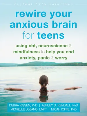 Rewire Your Anxious Brain pentru adolescenți: Utilizarea Cbt, a neuroștiinței și a mindfulness-ului pentru a vă ajuta să puneți capăt anxietății, panicii și îngrijorării - Rewire Your Anxious Brain for Teens: Using Cbt, Neuroscience, and Mindfulness to Help You End Anxiety, Panic, and Worry