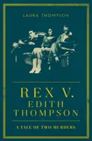 Rex vs Edith Thompson - O poveste cu două crime - Rex v Edith Thompson - A Tale of Two Murders