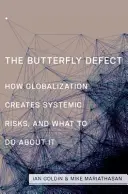 Defectul fluturelui: Cum creează globalizarea riscuri sistemice și ce trebuie să facem în această privință - The Butterfly Defect: How Globalization Creates Systemic Risks, and What to Do about It