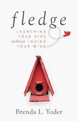 Fledge: Lansarea copiilor tăi fără să-ți pierzi mințile - Fledge: Launching Your Kids Without Losing Your Mind