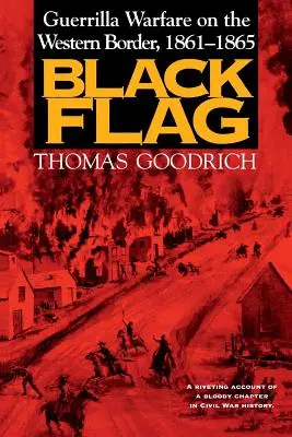 Black Flag: Războiul de gherilă la frontiera de vest, 1861-1865 - Black Flag: Guerrilla Warfare on the Western Border, 1861-1865