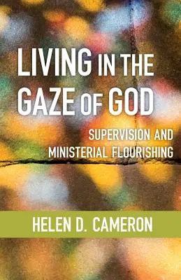 Living in the Gaze of God: Supravegherea și înflorirea ministerială - Living in the Gaze of God: Supervision and Ministerial Flourishing