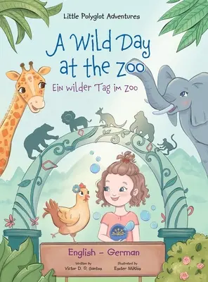 O zi sălbatică la grădina zoologică / Ein Wilder Tag Im Zoo - Ediție în limbile germană și engleză: Carte ilustrată pentru copii - A Wild Day at the Zoo / Ein Wilder Tag Im Zoo - German and English Edition: Children's Picture Book