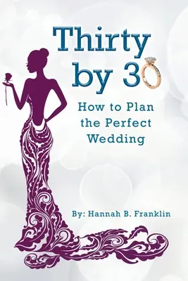 Thirty by 30: Cum să planifici nunta perfectă - Thirty by 30: How to Plan the Perfect Wedding