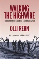 Walking the Highwire: Reechilibrarea economiei europene în criză - Walking the Highwire: Rebalancing the European Economy in Crisis