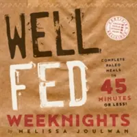Well Fed Weeknights: Mese paleo complete în 45 de minute sau mai puțin - Well Fed Weeknights: Complete Paleo Meals in 45 Minutes or Less