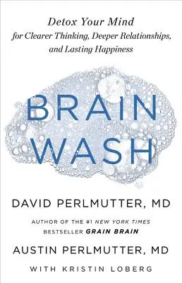 Spălarea creierului: Detoxifiază-ți mintea pentru o gândire mai clară, relații mai profunde și fericire durabilă - Brain Wash: Detox Your Mind for Clearer Thinking, Deeper Relationships, and Lasting Happiness