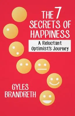 Cele 7 secrete ale fericirii: Călătoria unui optimist reticent - The 7 Secrets of Happiness: A Reluctant Optimist's Journey