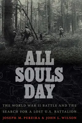 Ziua tuturor sufletelor: Bătălia din al Doilea Război Mondial și căutarea unui batalion american pierdut - All Souls Day: The World War II Battle and the Search for a Lost U.S. Battalion