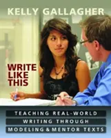 Write Like This: Teaching Real-World Writing Through Modeling & Mentor Texts (Predarea scrierii în lumea reală prin modelare și texte mentor) - Write Like This: Teaching Real-World Writing Through Modeling & Mentor Texts