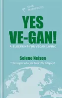 Da Ve-gan! - Un plan pentru o viață vegană - Yes Ve-gan! - A blueprint for vegan living