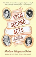 Mari acte secunde: În lauda femeilor în vârstă (de la autoarea bestsellerului Women of Means) - Great Second Acts: In Praise of Older Women (from the Bestselling Author of Women of Means)