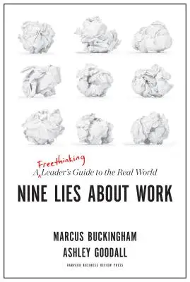 Nouă minciuni despre muncă: Ghidul unui lider liber cugetător pentru lumea reală - Nine Lies about Work: A Freethinking Leader's Guide to the Real World