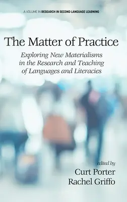 Materia de practică: Explorarea noilor materialisme în cercetarea și predarea limbilor și literaturilor - The Matter of Practice: Exploring New Materialisms in the Research and Teaching of Languages and Literacies