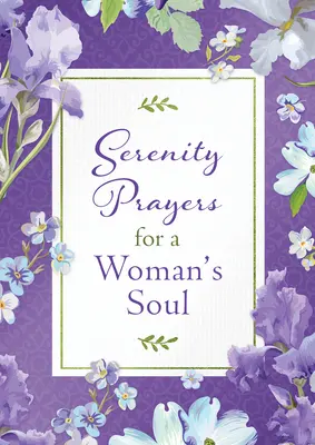 Rugăciuni de seninătate pentru sufletul unei femei - Serenity Prayers for a Woman's Soul