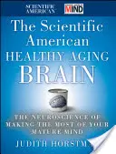 Scientific American Healthy Aging Brain: Neuroștiința de a profita la maximum de mintea ta matură - The Scientific American Healthy Aging Brain: The Neuroscience of Making the Most of Your Mature Mind