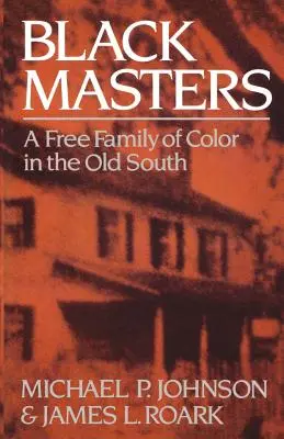 Stăpâni negri: O familie liberă de culoare în Vechiul Sud - Black Masters: A Free Family of Color in the Old South