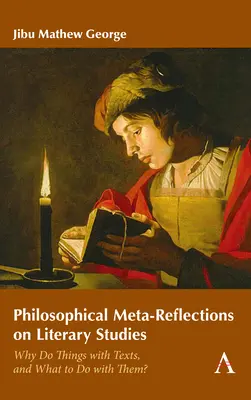 Meta-reflecții filosofice asupra studiilor literare: De ce să facem lucruri cu textele și ce să facem cu ele? - Philosophical Meta-Reflections on Literary Studies: Why Do Things with Texts, and What to Do with Them?