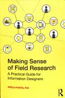 Înțelegerea cercetării de teren: Un ghid practic pentru designerii de informații - Making Sense of Field Research: A Practical Guide for Information Designers