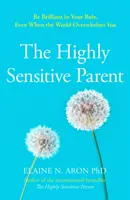 Highly Sensitive Parent - Cum să ai grijă de copiii tăi când ție îți pasă prea mult - Highly Sensitive Parent - How to Care for Your Kids When You Care Too Much