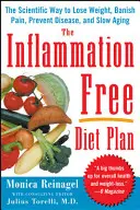 The Inflammation-Free Diet Plan: Calea științifică de a pierde în greutate, de a alunga durerea, de a preveni bolile și de a încetini îmbătrânirea - The Inflammation-Free Diet Plan: The Scientific Way to Lose Weight, Banish Pain, Prevent Disease, and Slow Aging