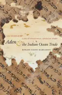 Aden și comerțul din Oceanul Indian: 150 de ani din viața unui port arab medieval - Aden and the Indian Ocean Trade: 150 Years in the Life of a Medieval Arabian Port