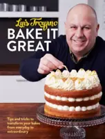 Bake it Great - Sfaturi și trucuri pentru a vă transforma prăjiturile de la cele obișnuite la cele extraordinare - Bake it Great - Tips and tricks to transform your bakes from everyday to extraordinary