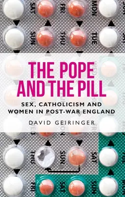 The Pope and the Pill: Sex, catolicism și femei în Anglia postbelică - The Pope and the Pill: Sex, Catholicism and Women in Post-War England