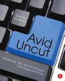 Avid Uncut: Fluxuri de lucru, sfaturi și tehnici de la profesioniștii de la Hollywood - Avid Uncut: Workflows, Tips, and Techniques from Hollywood Pros