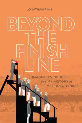 Dincolo de linia de sosire: Imagini, dovezi și istoria finișului foto - Beyond the Finish Line: Images, Evidence, and the History of the Photo-Finish